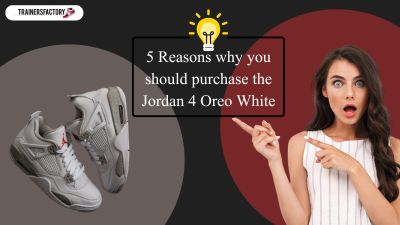 5 Reasons why you should purchase the Jordan 4 Oreo White at Trainers Factory