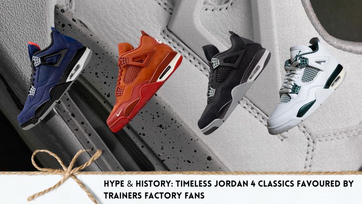 Hype & History: Timeless Jordan 4 Classics Favoured by Trainers Factory Fans