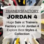 Huge Sale at Trainers Factory on Air Jordan 4 – Explore Best Styles & Collection