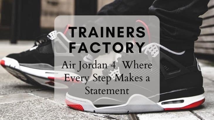 Flight Reimagined: The Rise of Air Jordan 4 at Trainers Factory