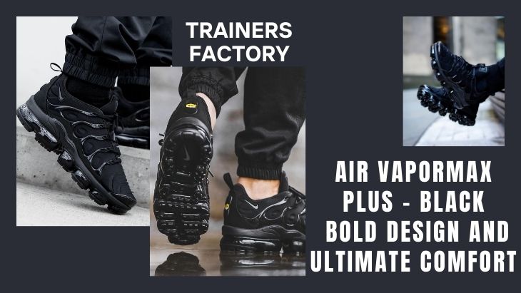 Shadow Power: The Story of Air VaporMax Plus – Black
