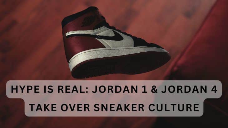 The Hype Is Real: Jordan 1 and Jordan 4 Take Over Sneaker Culture