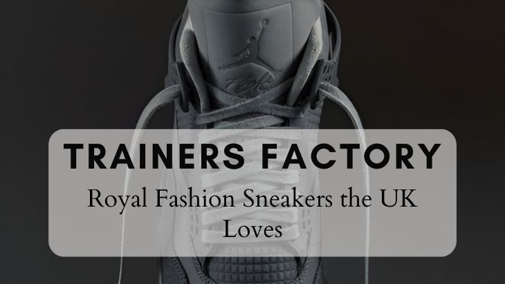 From Royal Fashion to Urban Trends: Sneakers the UK Loves