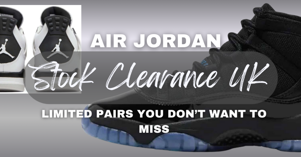 Air Jordan Clearance Sale: Limited Pairs You Don’t Want to Miss